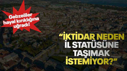 “İktidar neden il statüsüne taşımak istemiyor?”